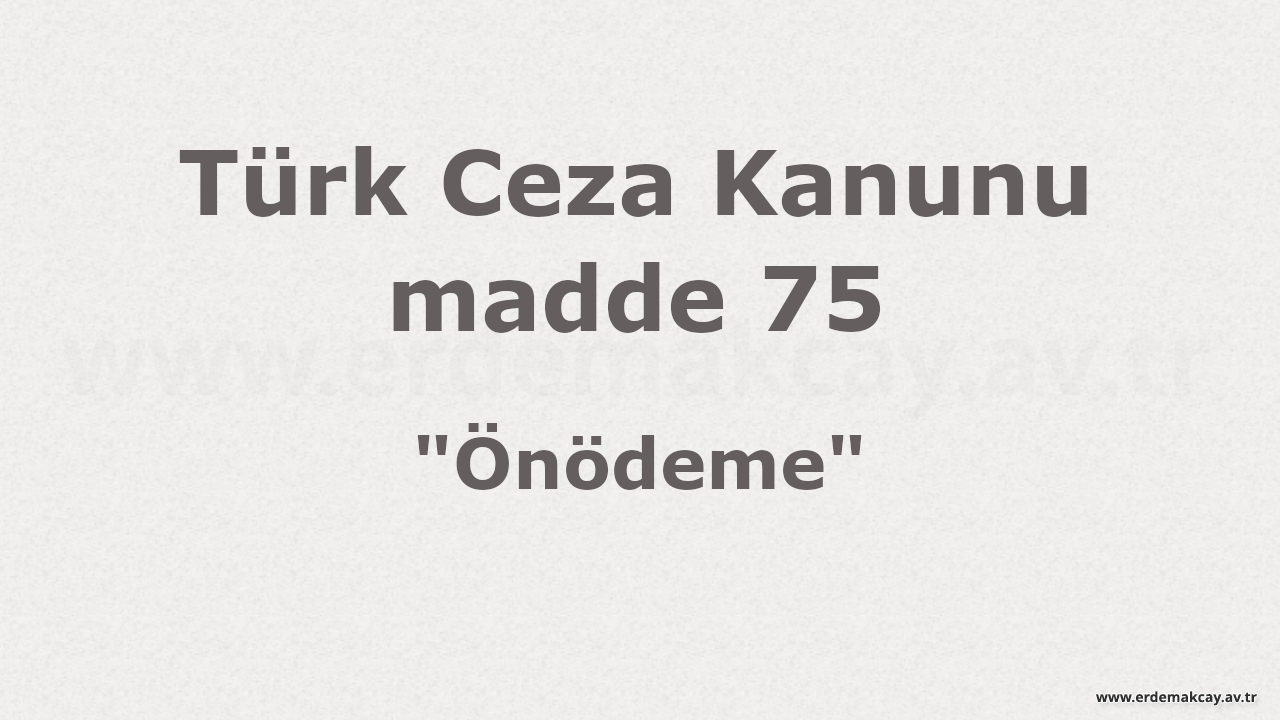 TCK madde 75 – Önödeme (Türk Ceza Hukukunda)